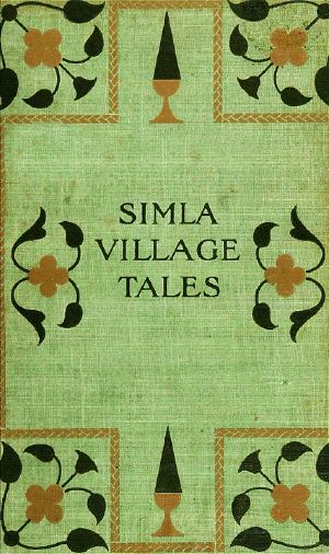 [Gutenberg 58816] • Simla Village Tales; Or, Folk Tales from the Himalayas